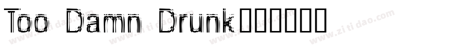 Too Damn Drunk字体转换